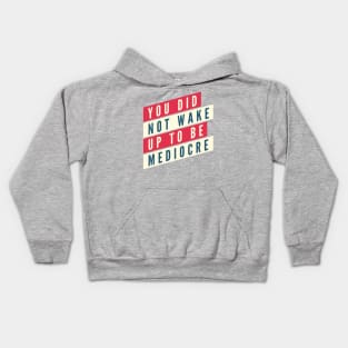 You did not wake up to be mediocre Kids Hoodie